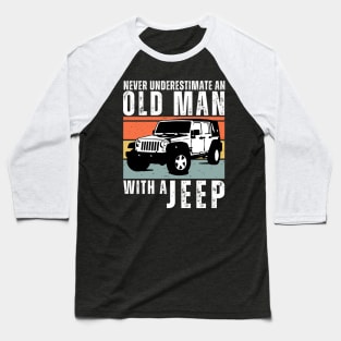 Never Underestimate an Old Man With a Jeep funny fathers day grandpa gift Baseball T-Shirt